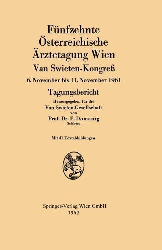 Fünfzehnte Österreichische Ärztetagung Wien Van Swieten-Kongreß: 6. November bis 11. November 1961 Tagungsbericht