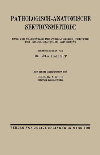 Pathologisch-anatomische Sektionsmethode: Nach den Grundsätzen des Pathologischen Institutes der Prager Deutschen Universität