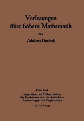 Vorlesungen über höhere Mathematik: Erster Band Integration und Differentiation der Funktionen einer Veränderlichen. Anwendungen. Numerische Methoden. Algebraische Gleichungen. Unendliche Reihen