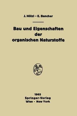Bau und Eigenschaften der organischen Naturstoffe: Einführung in die organische Rohstofflehre