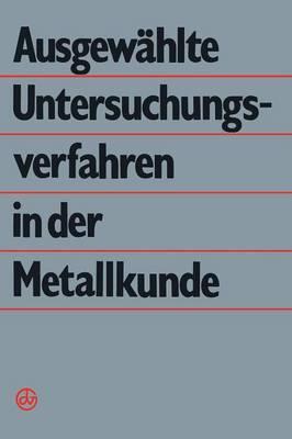 Ausgewählte Untersuchungsverfahren in der Metallkunde