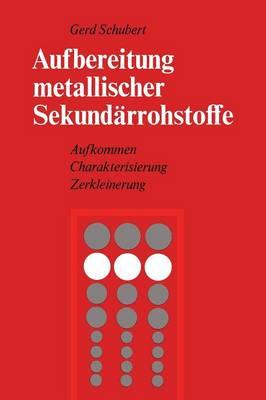 Aufbereitung metallischer Sekundärrohstoffe: Aufkommen Charakterisierung Zerkleinerung