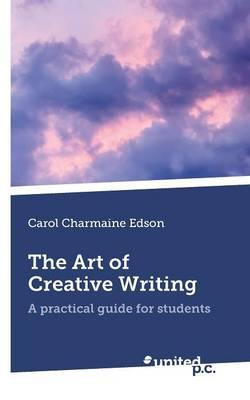 The Art of Creative Writing: A Practical Guide for Students