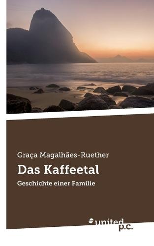 Das Kaffeetal: Geschichte einer Familie