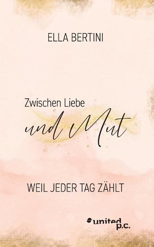 Zwischen Liebe und Mut: Weil jeder Tag zählt