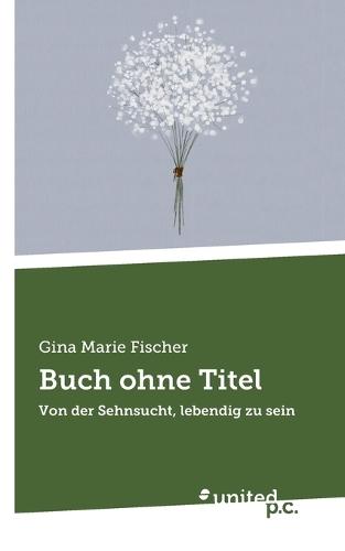 Buch ohne Titel: Von der Sehnsucht, lebendig zu sein