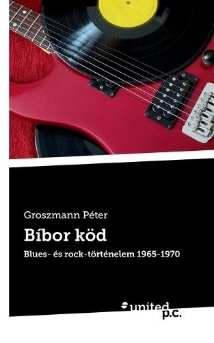 Bíbor köd: Blues- és rock-történelem 1965-1970