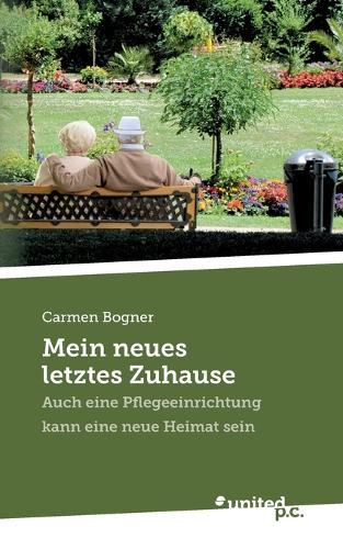 Mein neues letztes Zuhause: Auch eine Pflegeeinrichtung kann eine neue Heimat sein