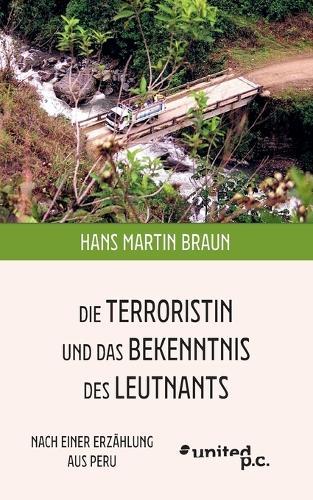 Die Terroristin und das Bekenntnis des Leutnants: Nach einer Erzählung aus Peru