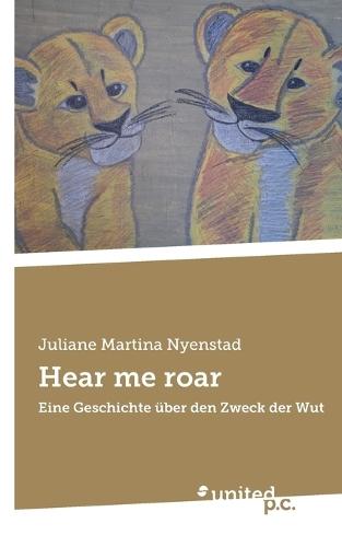 Hear me roar: Eine Geschichte über den Zweck der Wut