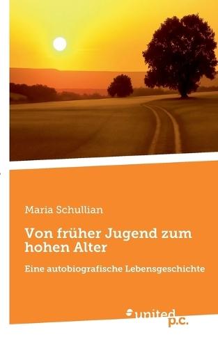 Von früher Jugend zum hohen Alter: Eine autobiografische Lebensgeschichte