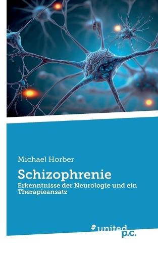 Schizophrenie: Erkenntnisse der Neurologie und ein Therapieansatz