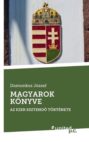 Magyarok Könyve: AZ Ezer EsztendŐ Története