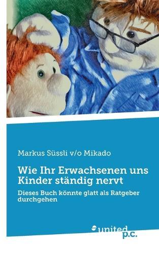 Wie Ihr Erwachsenen uns Kinder ständig nervt: Dieses Buch könnte glatt als Ratgeber durchgehen