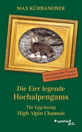 Die Eier legende Hochalpengams: eine bedrohte Tierart