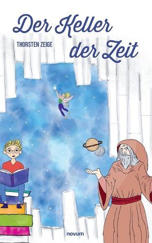 Der Keller der Zeit: Eine magische Reise zu den Anfängen der Himmelsforschung bis heute