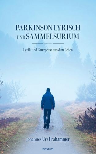 Parkinson Lyrisch und Sammelsurium: Lyrik und Kurzprosa aus dem Leben