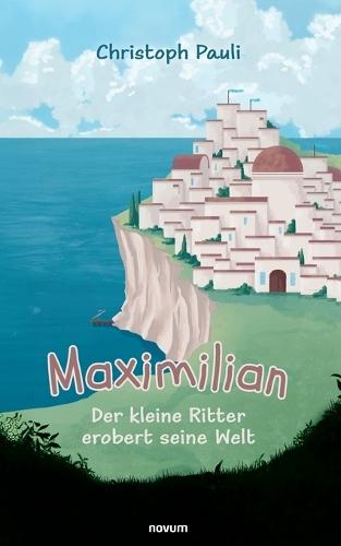 Maximilian: Der kleine Ritter erobert seine Welt