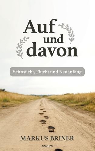 Auf und davon: Sehnsucht, Flucht und Neuanfang