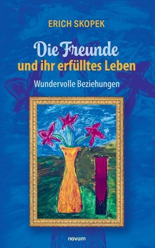 Die Freunde und ihr erfülltes Leben: Wundervolle Beziehungen