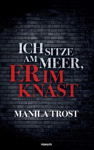 Ich sitze am Meer, er im Knast