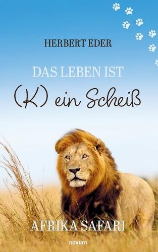 Das Leben ist (K) ein Scheiß: Afrika Safari