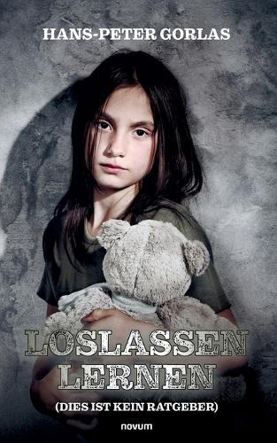 Loslassen lernen (Dies ist kein Ratgeber)