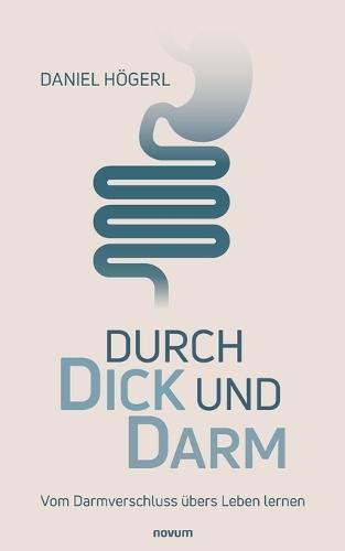 Durch Dick und Darm: Vom Darmverschluss übers Leben lernen