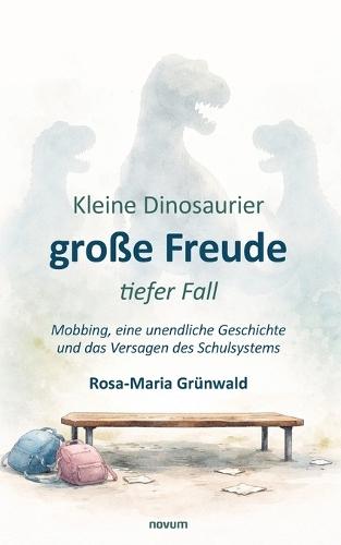 Kleine Dinosaurier, große Freude, tiefer Fall: Mobbing, eine unendliche Geschichte und das Versagen des Schulsystems