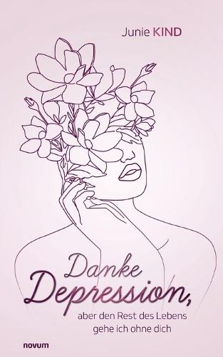 Danke Depression, aber den Rest des Lebens gehe ich ohne dich