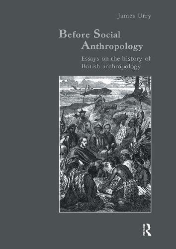 Before Social Anthropology: Essays on the History of British Anthropology