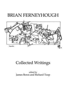 Brian Ferneyhough: Collected Writings