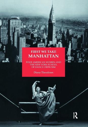 First We Take Manhattan: Four American Women and the New York School of Dance Criticism