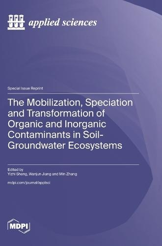 The Mobilization, Speciation and Transformation of Organic and Inorganic Contaminants in Soil-Groundwater Ecosystems