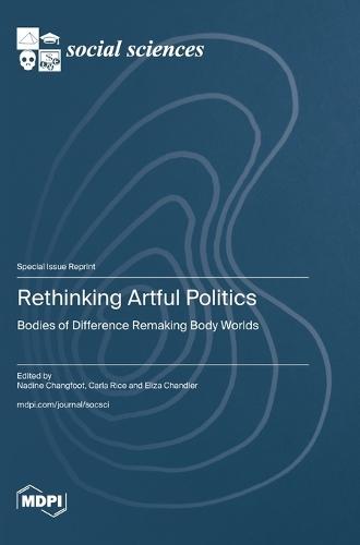 Rethinking Artful Politics: Bodies of Difference Remaking Body Worlds