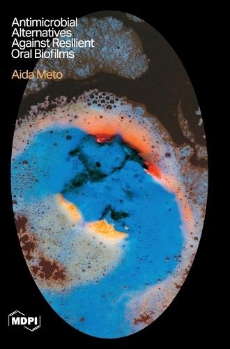 Antimicrobial Alternatives Against Resilient Oral Biofilms: Insights from In Vitro, Ex Vivo, and Clinical Studies