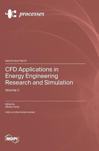 CFD Applications in Energy Engineering Research and Simulation: Volume 2