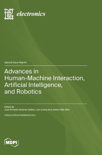 Advances in Human-Machine Interaction, Artificial Intelligence, and Robotics