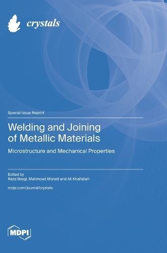 Welding and Joining of Metallic Materials: Microstructure and Mechanical Properties