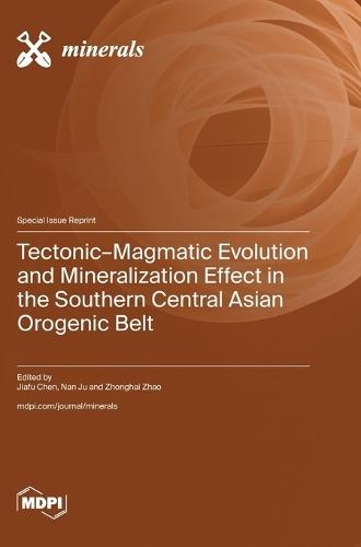 Tectonic-Magmatic Evolution and Mineralization Effect in the Southern Central Asian Orogenic Belt