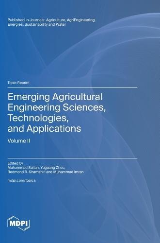 Emerging Agricultural Engineering Sciences, Technologies, and Applications: Volume II