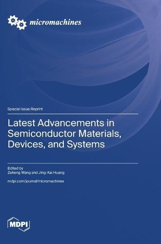 Latest Advancements in Semiconductor Materials, Devices, and Systems