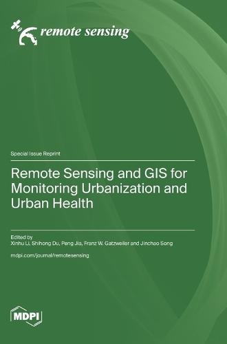 Remote Sensing and GIS for Monitoring Urbanization and Urban Health