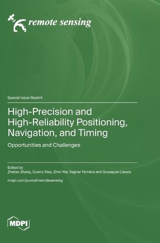 High-Precision and High-Reliability Positioning, Navigation, and Timing: Opportunities and Challenges