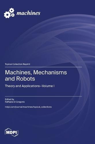Machines, Mechanisms and Robots: Theory and Applications
