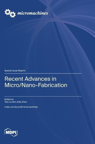 Recent Advances in Micro/Nano-Fabrication