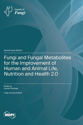 Fungi and Fungal Metabolites for the Improvement of Human and Animal Life, Nutrition and Health 2.0
