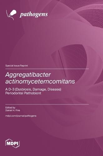 Aggregatibacter actinomycetemcomitans: A D-3 (Dysbiosis, Damage, Disease) Periodontal Pathobiont