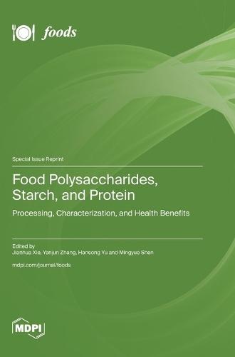 Food Polysaccharides, Starch, and Protein: Processing, Characterization, and Health Benefits