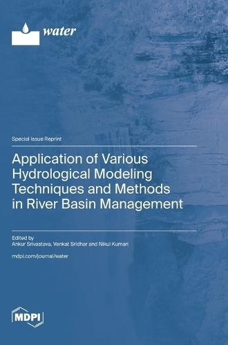 Application of Various Hydrological Modeling Techniques and Methods in River Basin Management